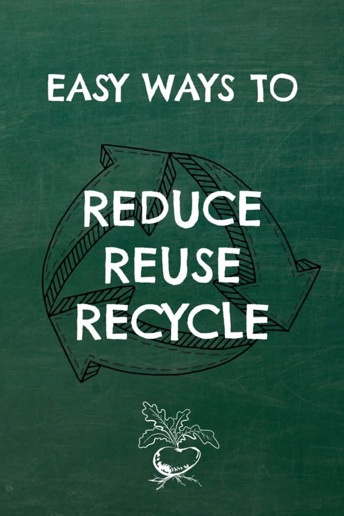 Easy Ways to Reduce, Reuse, Recycle