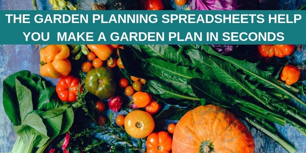 Garden Planning Spreadsheets make your garden plan in seconds. text overlaying image of garden fresh vegetables.