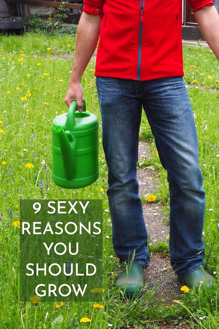 9 sexy reasons you should grow food.