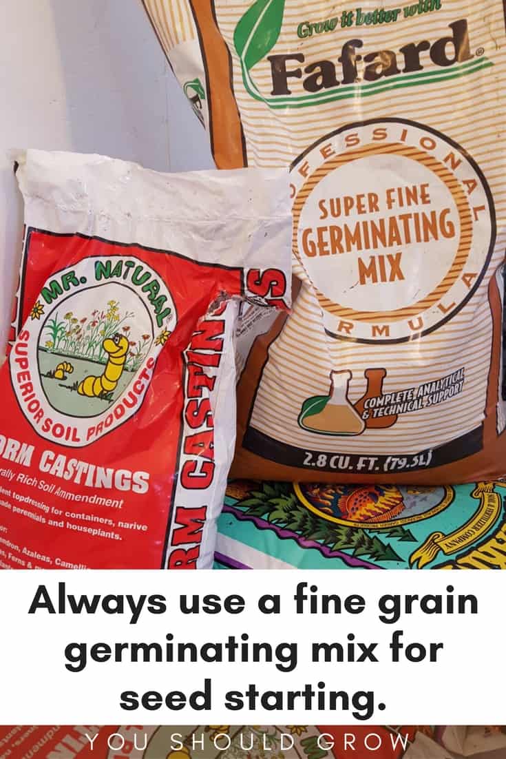 Seed starting: use a fine grain germinating mix.