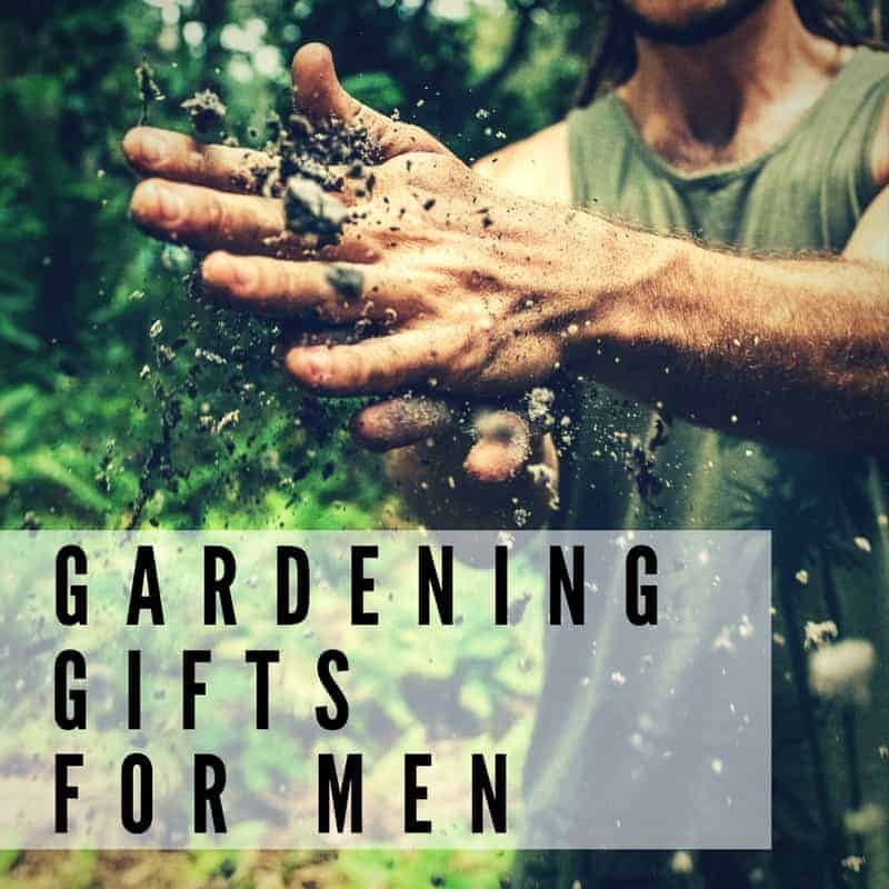 Gardening Gift Ideas For Guys Who Like To Get Dirty
